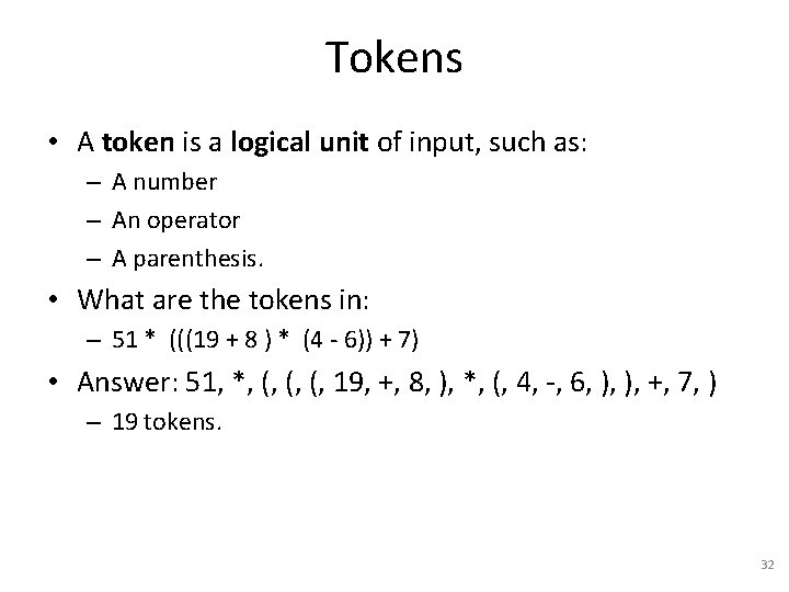 Tokens • A token is a logical unit of input, such as: – A