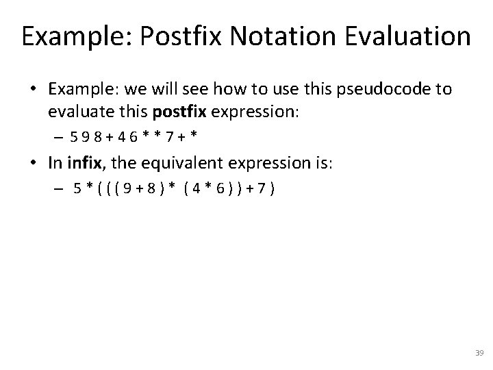 Example: Postfix Notation Evaluation • Example: we will see how to use this pseudocode