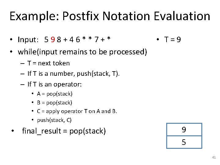 Example: Postfix Notation Evaluation • Input: 5 9 8 + 4 6 * *