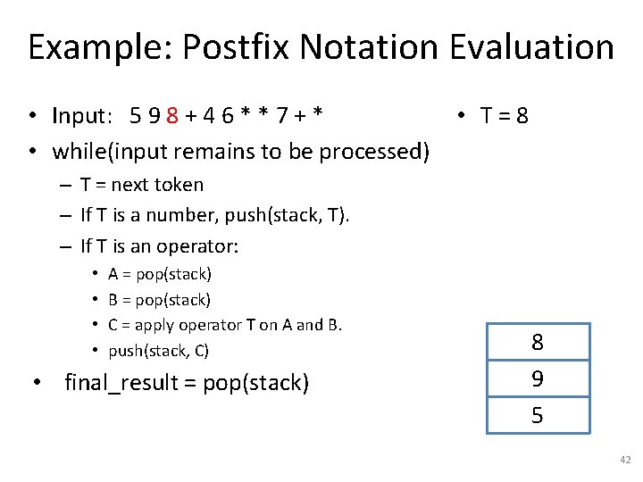 Example: Postfix Notation Evaluation • Input: 5 9 8 + 4 6 * *