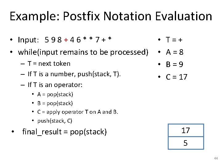 Example: Postfix Notation Evaluation • Input: 5 9 8 + 4 6 * *