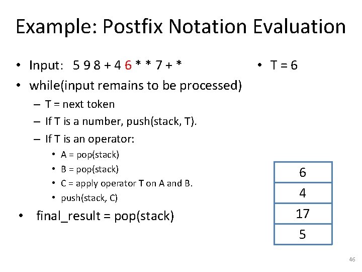 Example: Postfix Notation Evaluation • Input: 5 9 8 + 4 6 * *