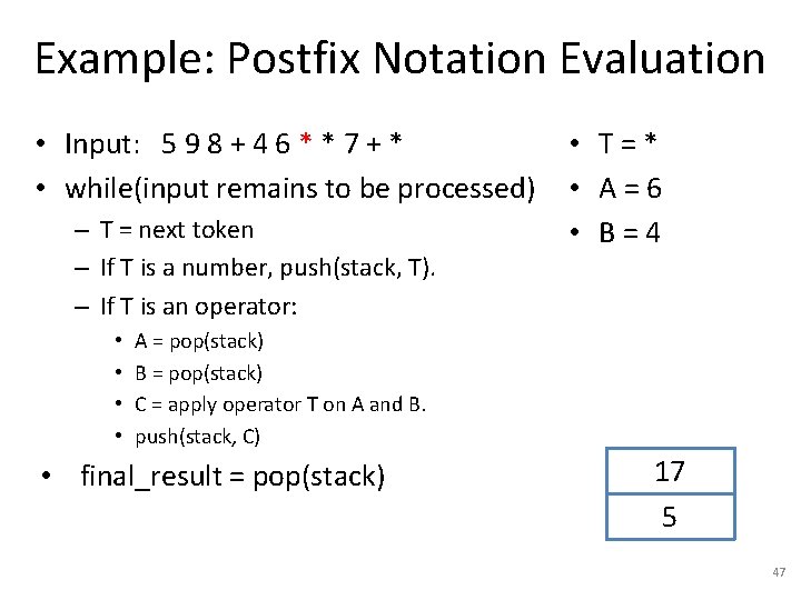 Example: Postfix Notation Evaluation • Input: 5 9 8 + 4 6 * *