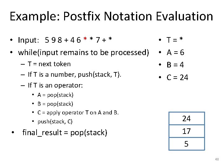 Example: Postfix Notation Evaluation • Input: 5 9 8 + 4 6 * *