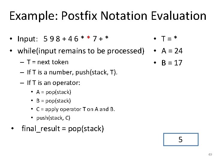 Example: Postfix Notation Evaluation • Input: 5 9 8 + 4 6 * *