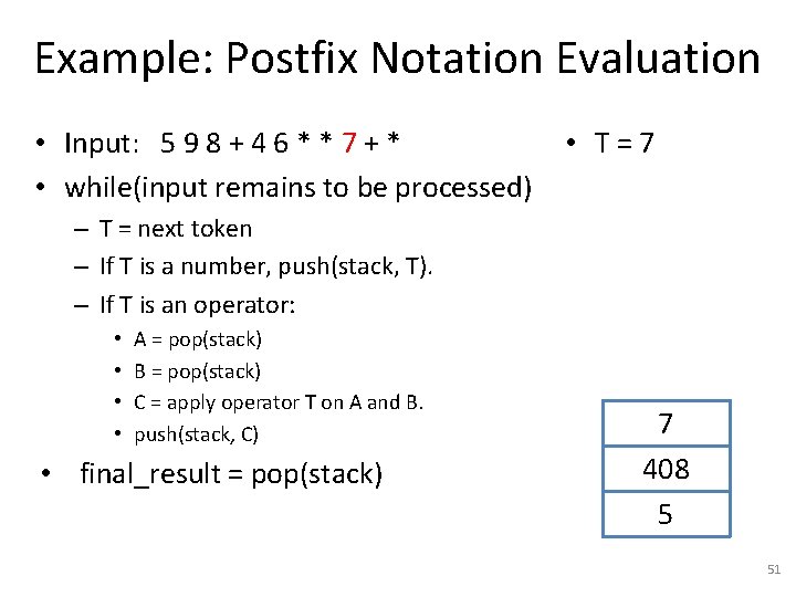 Example: Postfix Notation Evaluation • Input: 5 9 8 + 4 6 * *