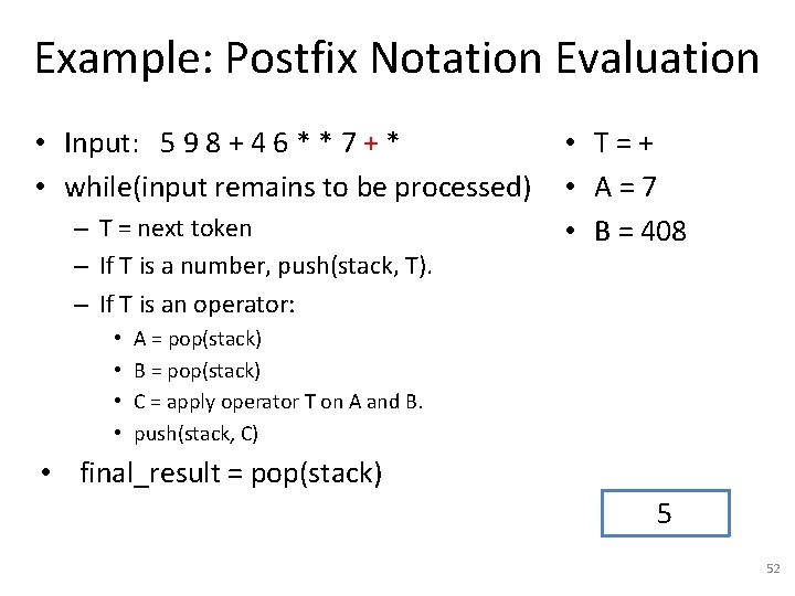 Example: Postfix Notation Evaluation • Input: 5 9 8 + 4 6 * *