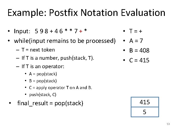 Example: Postfix Notation Evaluation • Input: 5 9 8 + 4 6 * *