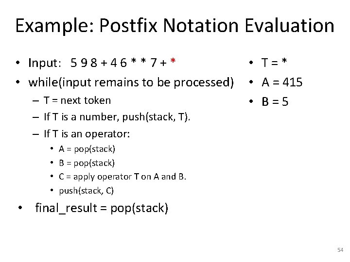 Example: Postfix Notation Evaluation • Input: 5 9 8 + 4 6 * *