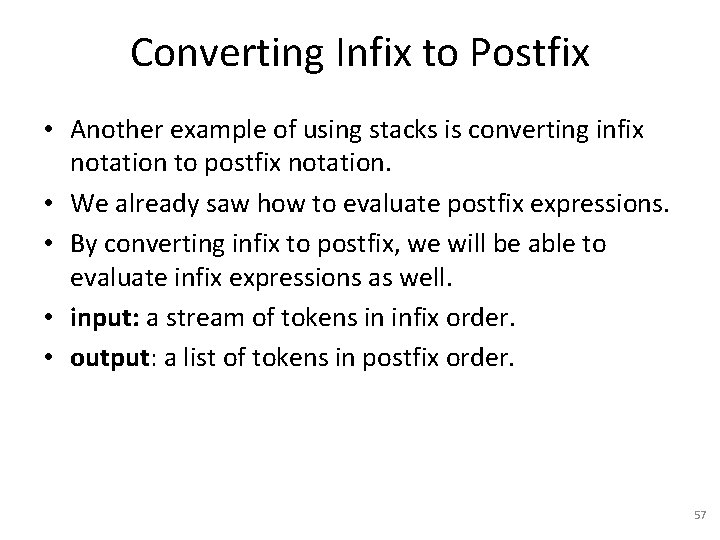 Converting Infix to Postfix • Another example of using stacks is converting infix notation