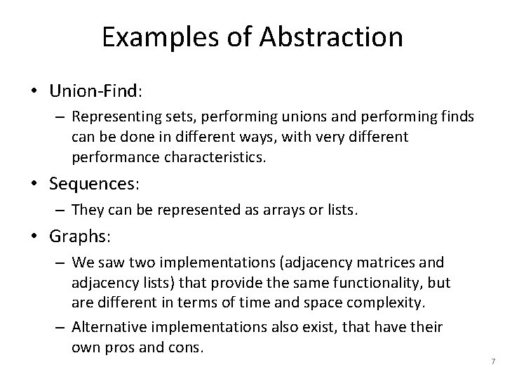 Examples of Abstraction • Union-Find: – Representing sets, performing unions and performing finds can