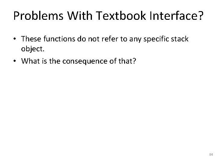 Problems With Textbook Interface? • These functions do not refer to any specific stack