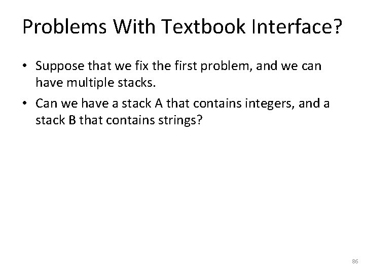 Problems With Textbook Interface? • Suppose that we fix the first problem, and we