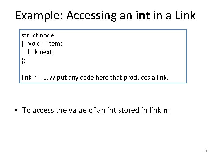 Example: Accessing an int in a Link struct node { void * item; link