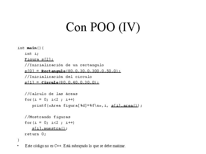 Con POO (IV) int main(){ int i; Figura s[2]; //Inicialización de un rectangulo s[0]