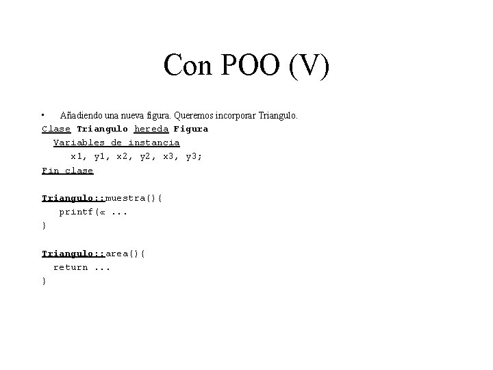 Con POO (V) • Añadiendo una nueva figura. Queremos incorporar Triangulo. Clase Triangulo hereda