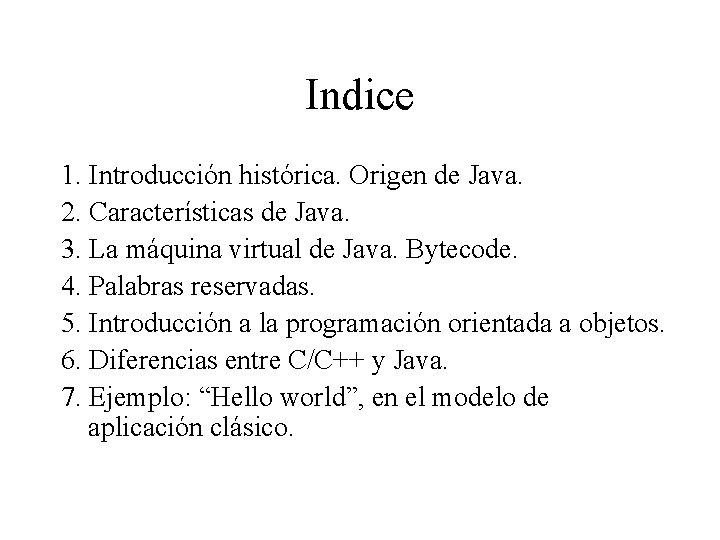 Indice 1. Introducción histórica. Origen de Java. 2. Características de Java. 3. La máquina