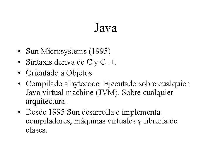 Java • • Sun Microsystems (1995) Sintaxis deriva de C y C++. Orientado a