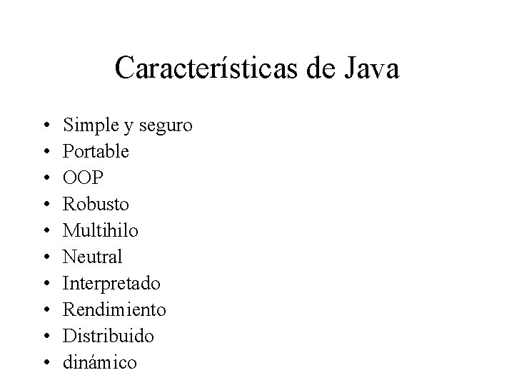 Características de Java • • • Simple y seguro Portable OOP Robusto Multihilo Neutral