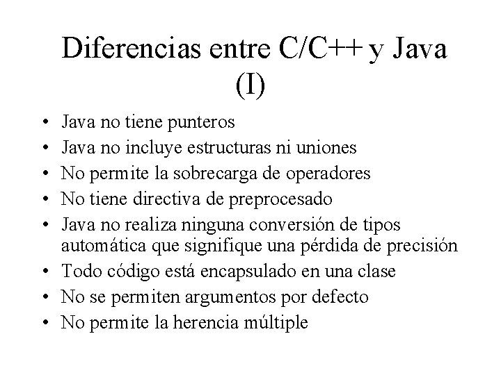 Diferencias entre C/C++ y Java (I) • • • Java no tiene punteros Java