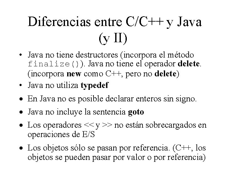 Diferencias entre C/C++ y Java (y II) • Java no tiene destructores (incorpora el