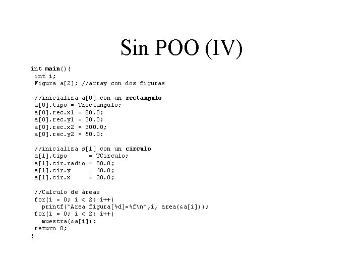 Sin POO (IV) int main(){ int i; Figura a[2]; //array con dos figuras //inicializa