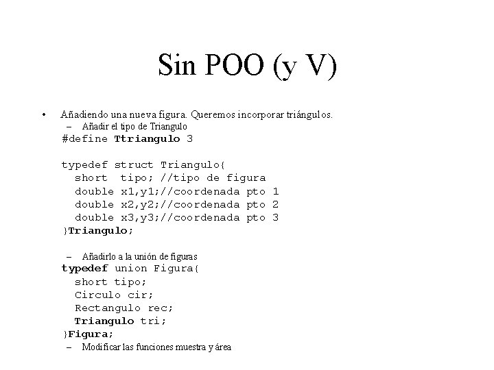 Sin POO (y V) • Añadiendo una nueva figura. Queremos incorporar triángulos. – Añadir
