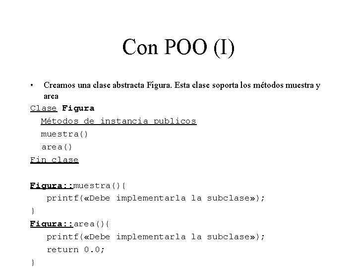Con POO (I) • Creamos una clase abstracta Figura. Esta clase soporta los métodos