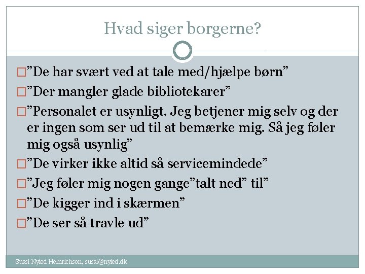 Hvad siger borgerne? �”De har svært ved at tale med/hjælpe børn” �”Der mangler glade