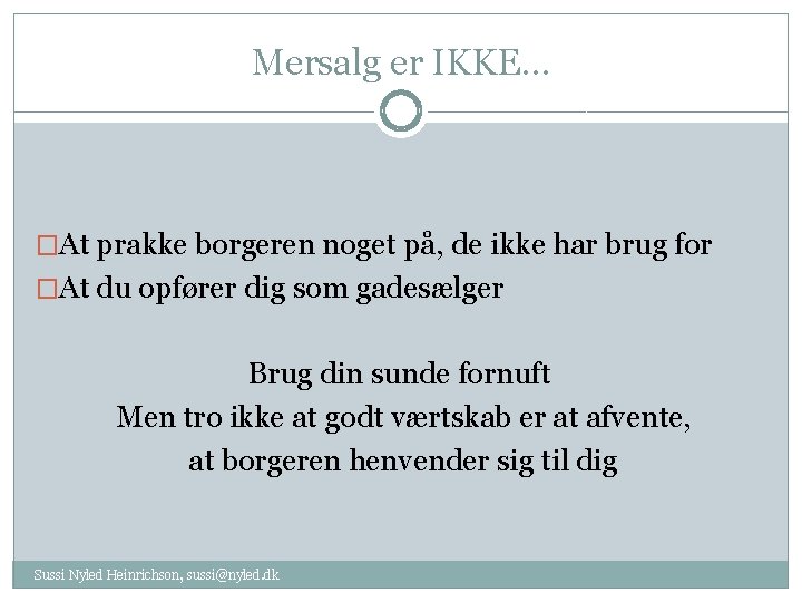 Mersalg er IKKE… �At prakke borgeren noget på, de ikke har brug for �At