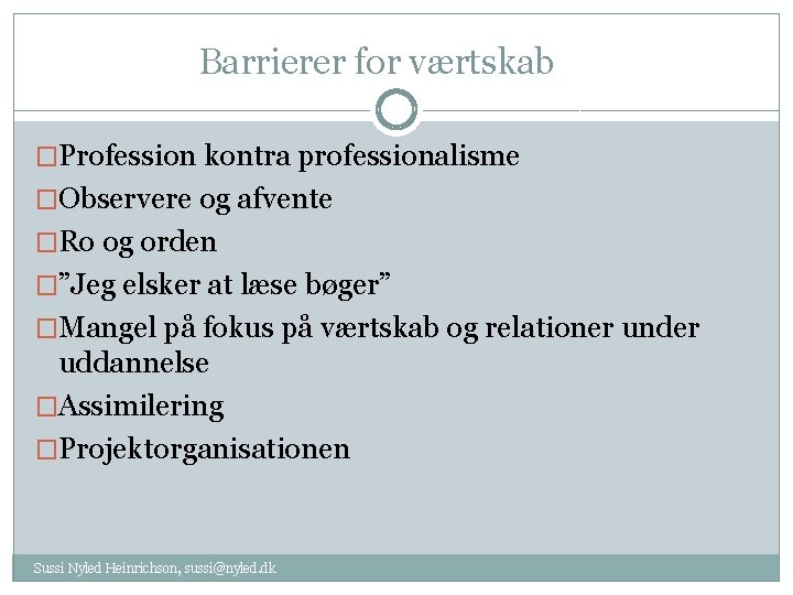 Barrierer for værtskab �Profession kontra professionalisme �Observere og afvente �Ro og orden �”Jeg elsker