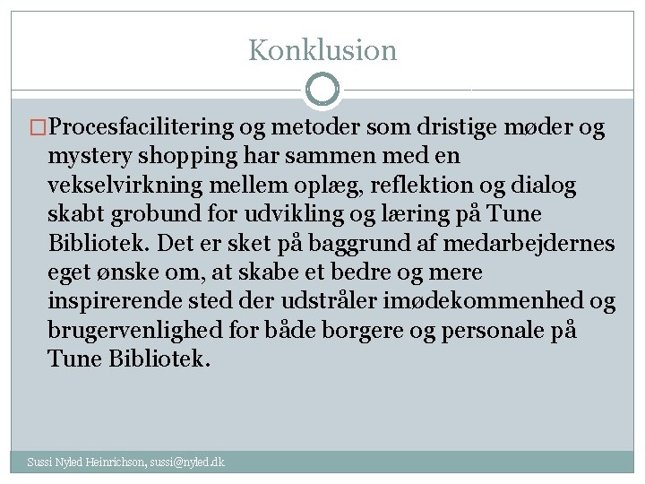 Konklusion �Procesfacilitering og metoder som dristige møder og mystery shopping har sammen med en