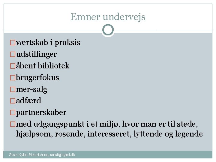 Emner undervejs �værtskab i praksis �udstillinger �åbent bibliotek �brugerfokus �mer-salg �adfærd �partnerskaber �med udgangspunkt
