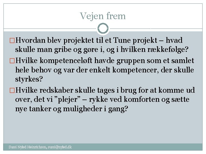 Vejen frem �Hvordan blev projektet til et Tune projekt – hvad skulle man gribe