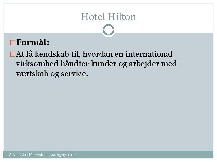 Hotel Hilton �Formål: �At få kendskab til, hvordan en international virksomhed håndter kunder og
