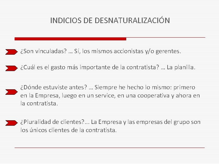 INDICIOS DE DESNATURALIZACIÓN ¿Son vinculadas? … Sí, los mismos accionistas y/o gerentes. ¿Cuál es