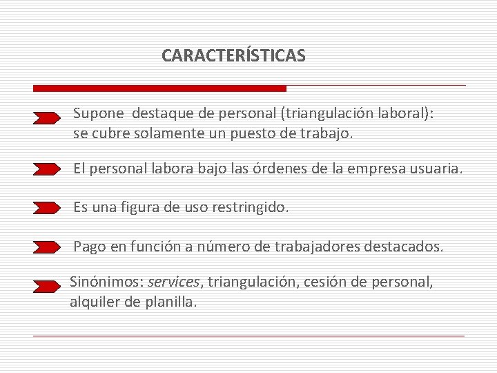 CARACTERÍSTICAS Supone destaque de personal (triangulación laboral): se cubre solamente un puesto de trabajo.