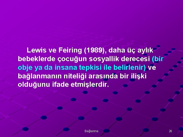 Lewis ve Feiring (1989), daha üç aylık bebeklerde çocuğun sosyallik derecesi (bir obje ya