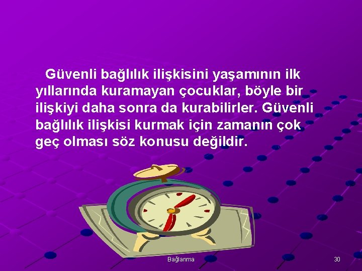 Güvenli bağlılık ilişkisini yaşamının ilk yıllarında kuramayan çocuklar, böyle bir ilişkiyi daha sonra da