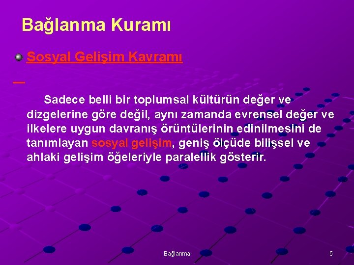 Bağlanma Kuramı Sosyal Gelişim Kavramı Sadece belli bir toplumsal kültürün değer ve dizgelerine göre