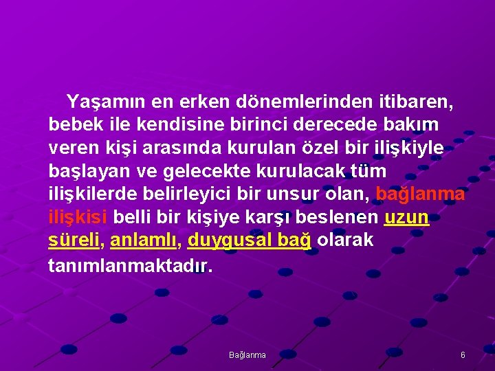 Yaşamın en erken dönemlerinden itibaren, bebek ile kendisine birinci derecede bakım veren kişi arasında