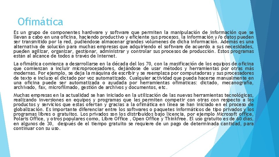 Ofimática Es un grupo de componentes hardware y software que permiten la manipulación de