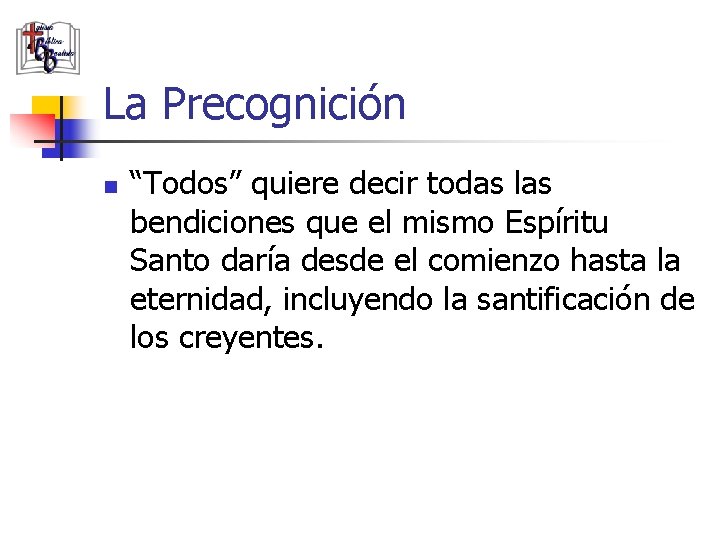 La Precognición n “Todos” quiere decir todas las bendiciones que el mismo Espíritu Santo