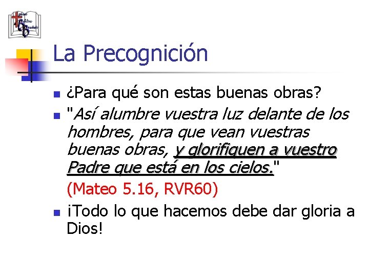 La Precognición n ¿Para qué son estas buenas obras? "Así alumbre vuestra luz delante