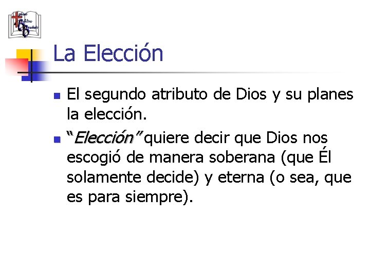 La Elección n n El segundo atributo de Dios y su planes la elección.