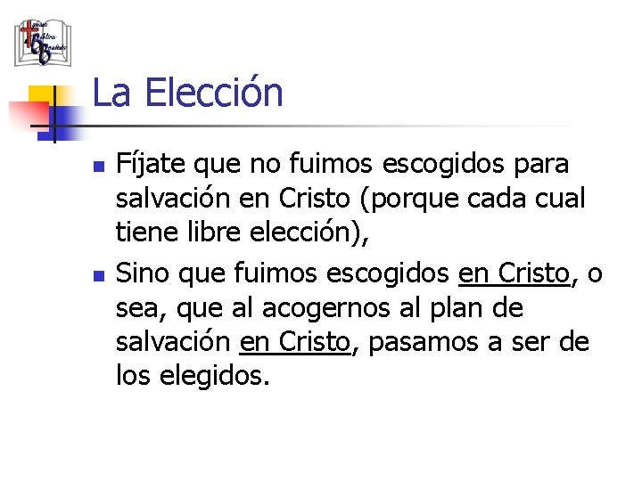 La Elección n n Fíjate que no fuimos escogidos para salvación en Cristo (porque