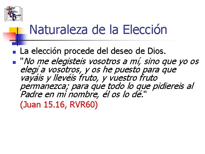 Naturaleza de la Elección n n La elección procede del deseo de Dios. "No
