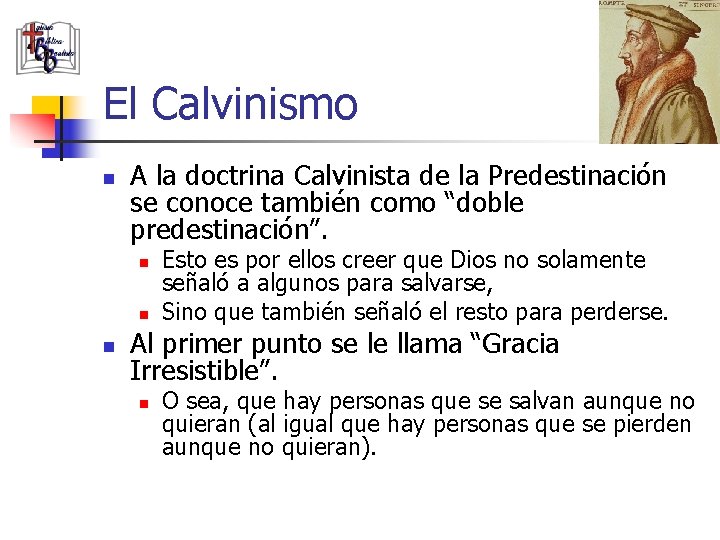 El Calvinismo n A la doctrina Calvinista de la Predestinación se conoce también como