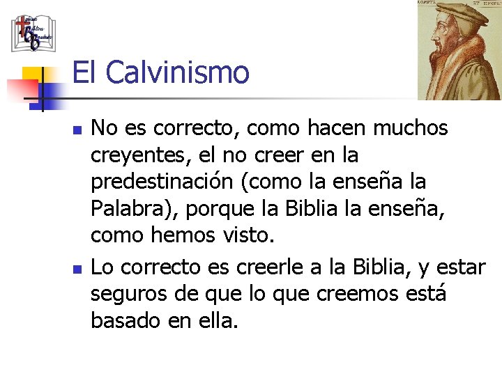 El Calvinismo n n No es correcto, como hacen muchos creyentes, el no creer