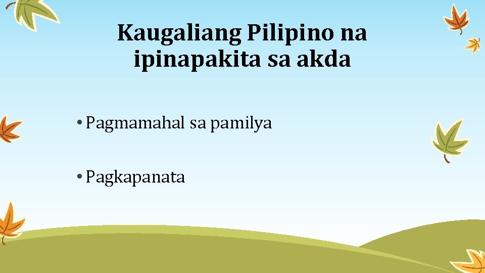 Kaugaliang Pilipino na ipinapakita sa akda • Pagmamahal sa pamilya • Pagkapanata 